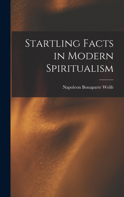 Startling Facts in Modern Spiritualism