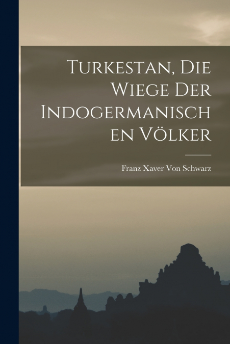 Turkestan, Die Wiege Der Indogermanischen Völker