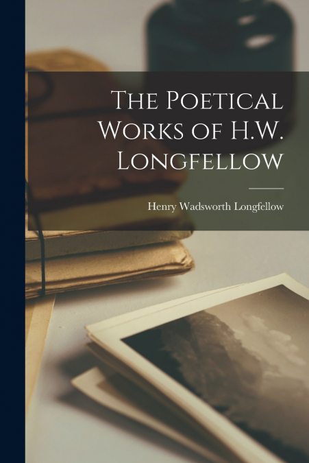 The Poetical Works of H.W. Longfellow