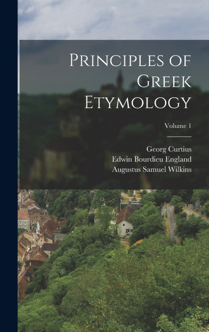 Principles of Greek Etymology; Volume 1