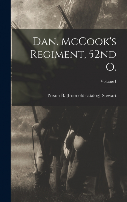 Dan. McCook’s Regiment, 52nd O.; Volume I