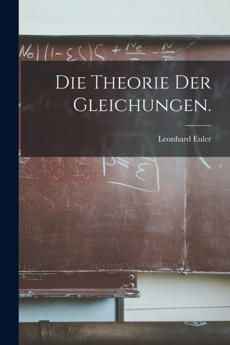 Die Theorie der Gleichungen.
