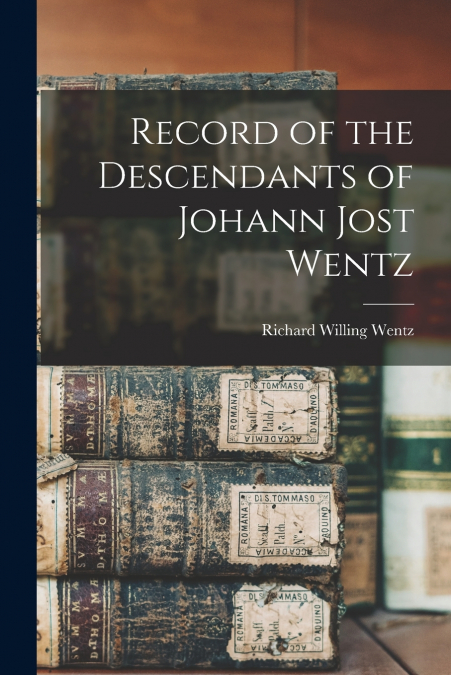 Record of the Descendants of Johann Jost Wentz