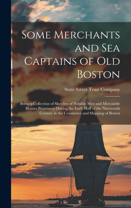 Some Merchants and sea Captains of old Boston