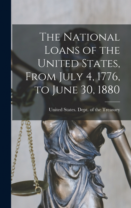 The National Loans of the United States, From July 4, 1776, to June 30, 1880