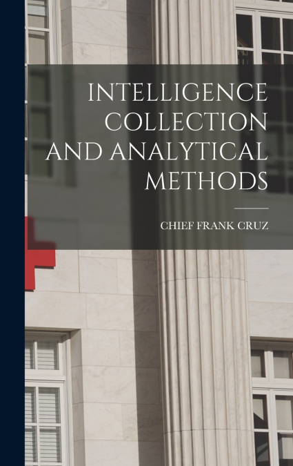INTELLIGENCE COLLECTION AND ANALYTICAL METHODS