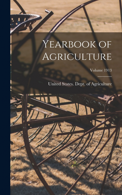 Yearbook of Agriculture; Volume 1913