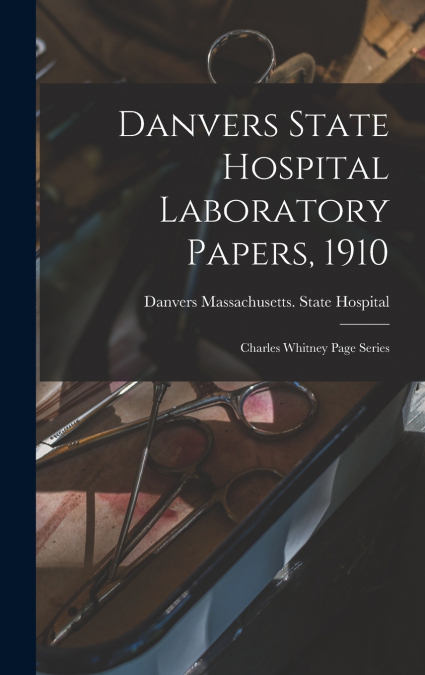 Danvers State Hospital Laboratory Papers, 1910