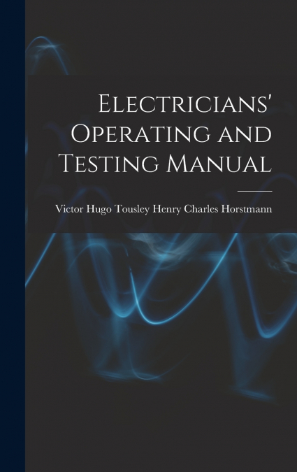 Electricians’ Operating and Testing Manual