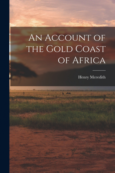 An Account of the Gold Coast of Africa