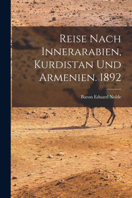Reise Nach Innerarabien, Kurdistan und Armenien. 1892