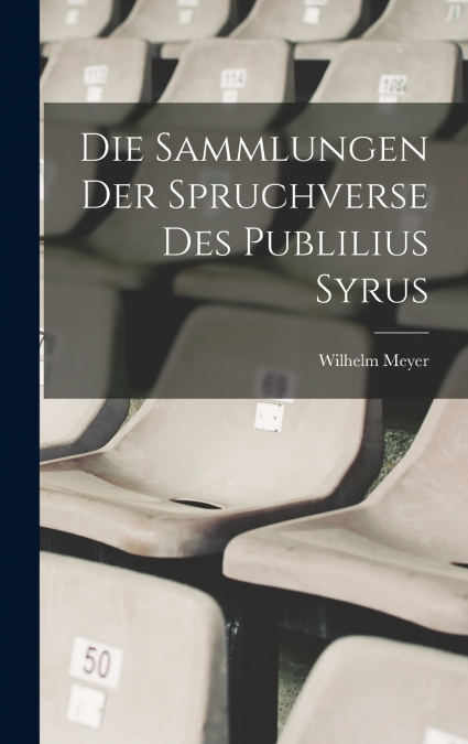 Die Sammlungen Der Spruchverse Des Publilius Syrus