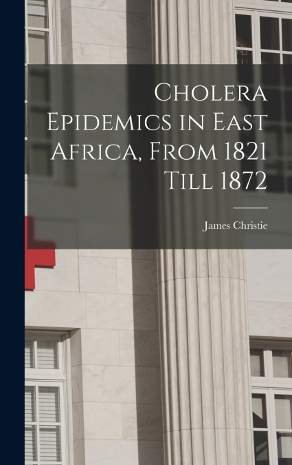 Cholera Epidemics in East Africa, From 1821 Till 1872