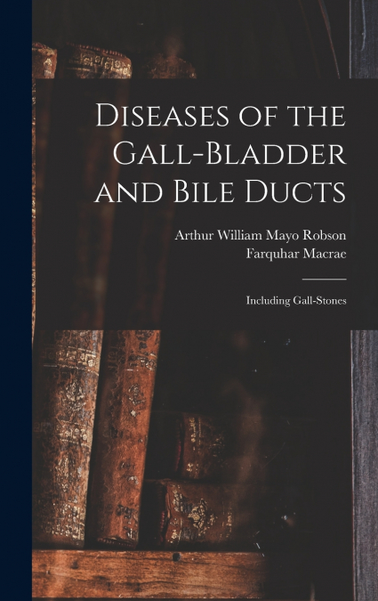 Diseases of the Gall-Bladder and Bile Ducts