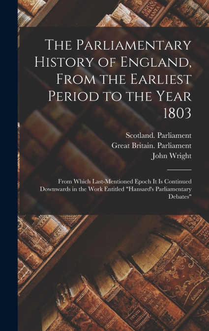 The Parliamentary History of England, From the Earliest Period to the Year 1803