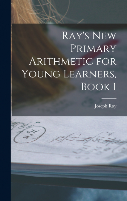 Ray’s New Primary Arithmetic for Young Learners, Book 1