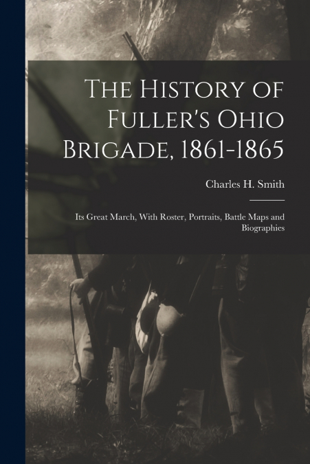 The History of Fuller’s Ohio Brigade, 1861-1865