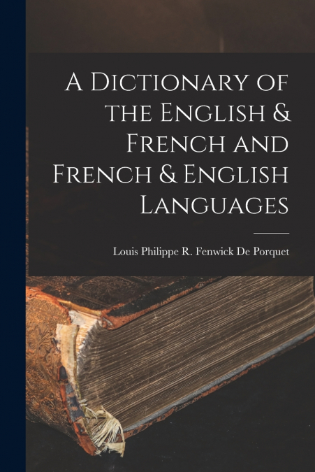 A Dictionary of the English & French and French & English Languages