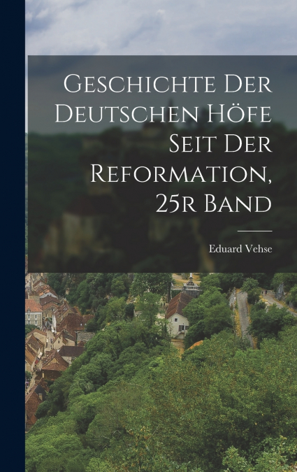 Geschichte Der Deutschen Höfe Seit Der Reformation, 25r Band