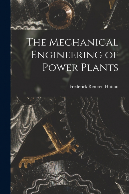 The Mechanical Engineering of Power Plants