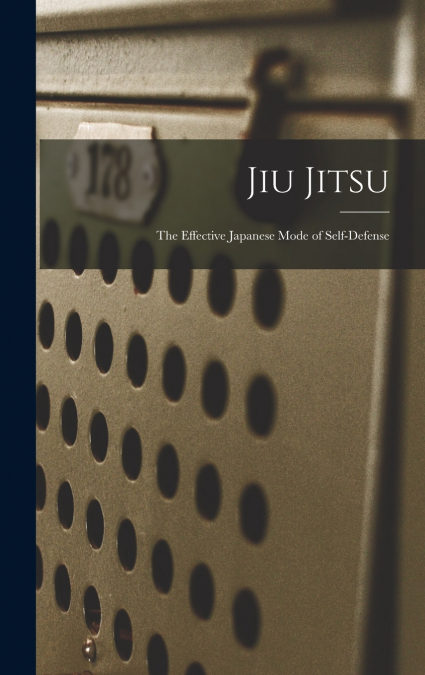 Jiu Jitsu; the Effective Japanese Mode of Self-defense