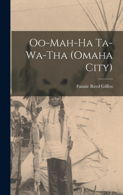 Oo-mah-ha Ta-wa-tha (Omaha City)