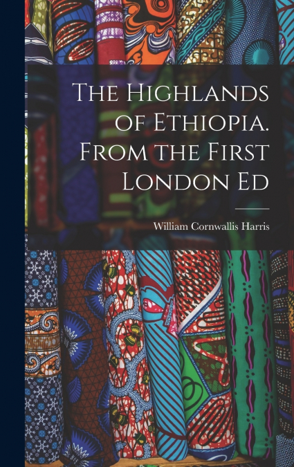 The Highlands of Ethiopia. From the First London Ed