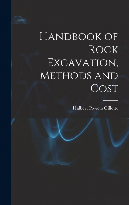 Handbook of Rock Excavation, Methods and Cost