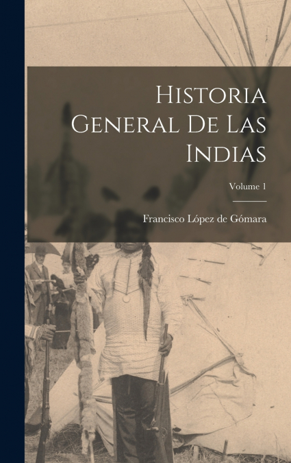 Historia general de las Indias; Volume 1