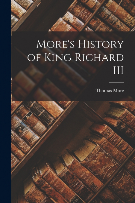 More’s History of King Richard III