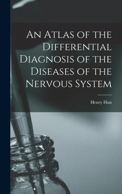 An Atlas of the Differential Diagnosis of the Diseases of the Nervous System