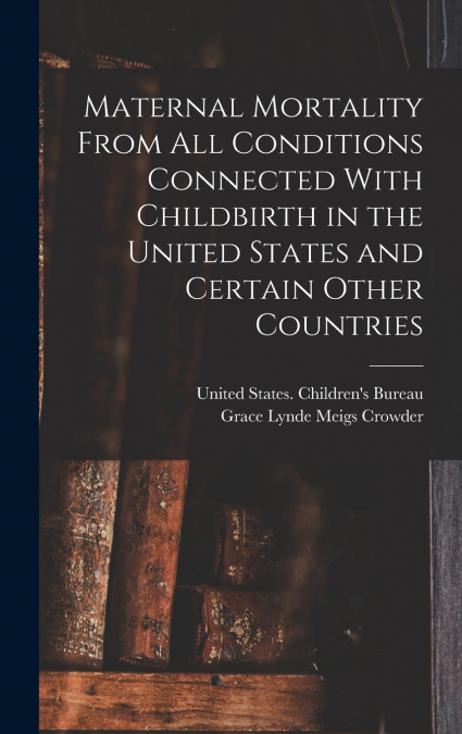 Maternal Mortality From all Conditions Connected With Childbirth in the United States and Certain Other Countries