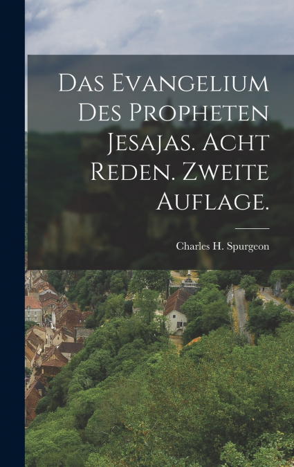 Das Evangelium des Propheten Jesajas. Acht Reden. Zweite Auflage.