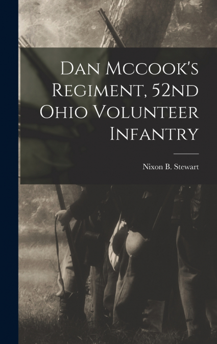 Dan Mccook’s Regiment, 52nd Ohio Volunteer Infantry