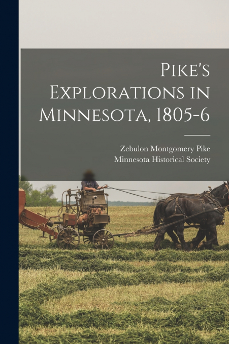 Pike’s Explorations in Minnesota, 1805-6