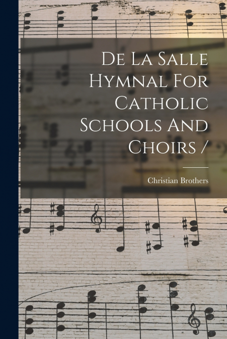 De La Salle Hymnal For Catholic Schools And Choirs /