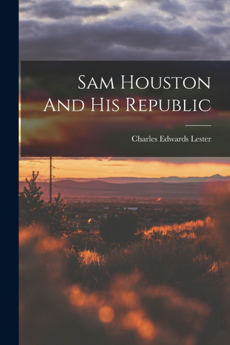 Sam Houston And His Republic