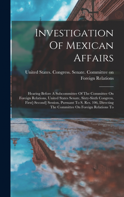 Investigation Of Mexican Affairs