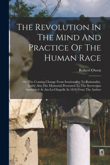 The Revolution In The Mind And Practice Of The Human Race