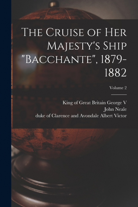 The Cruise of Her Majesty’s Ship 'Bacchante', 1879-1882; Volume 2