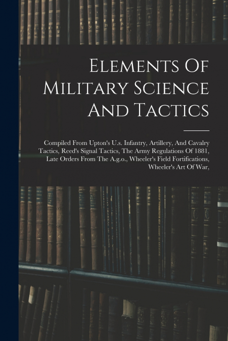 Elements Of Military Science And Tactics