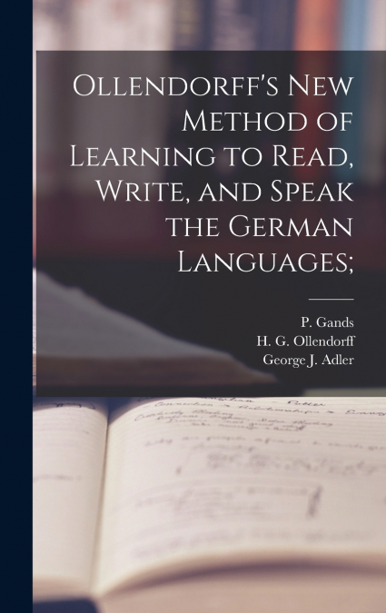 Ollendorff’s New Method of Learning to Read, Write, and Speak the German Languages;