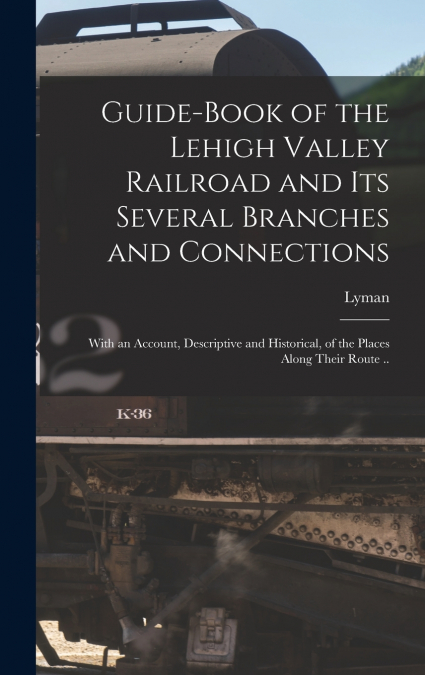 Guide-book of the Lehigh Valley Railroad and Its Several Branches and Connections