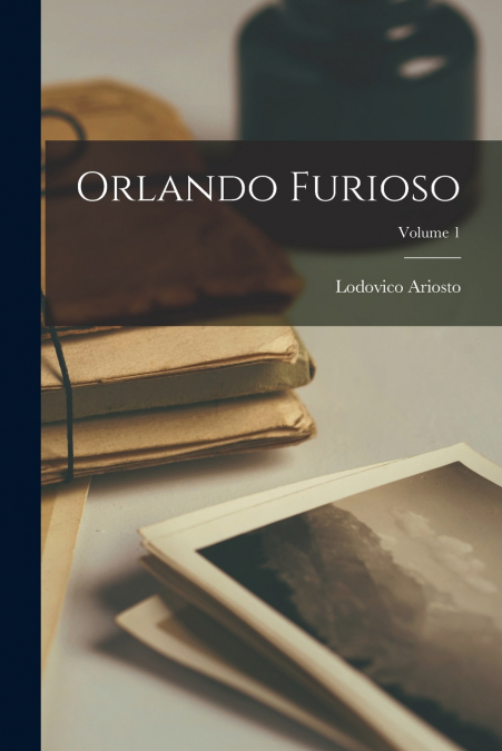 Orlando Furioso; Volume 1
