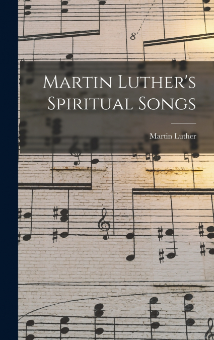 Martin Luther’s Spiritual Songs