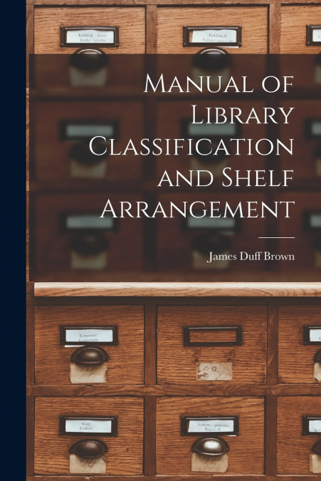 Manual of Library Classification and Shelf Arrangement
