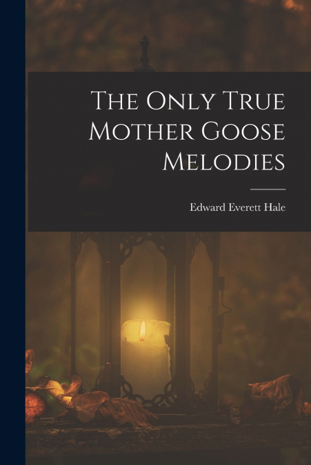 The Only True Mother Goose Melodies