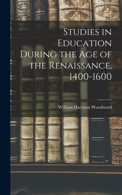 Studies in Education During the Age of the Renaissance, 1400-1600