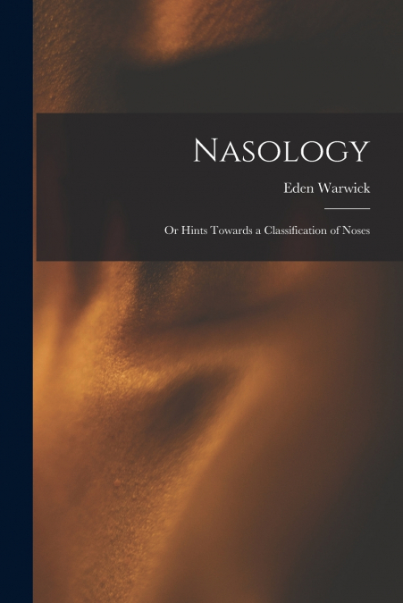 Nasology; or Hints Towards a Classification of Noses