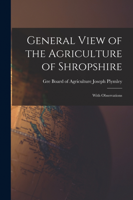 General View of the Agriculture of Shropshire